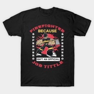 Firefighter Because Superhero Is Not An Official Job Title T-Shirt